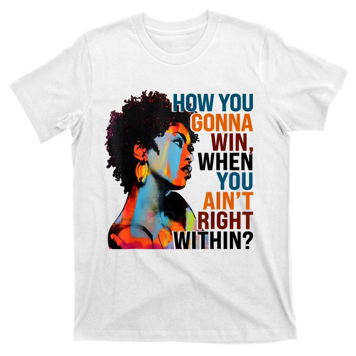 How You Gonna Win When You AinT Right Within T-Shirt