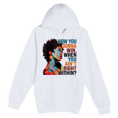 How You Gonna Win When You AinT Right Within Premium Pullover Hoodie