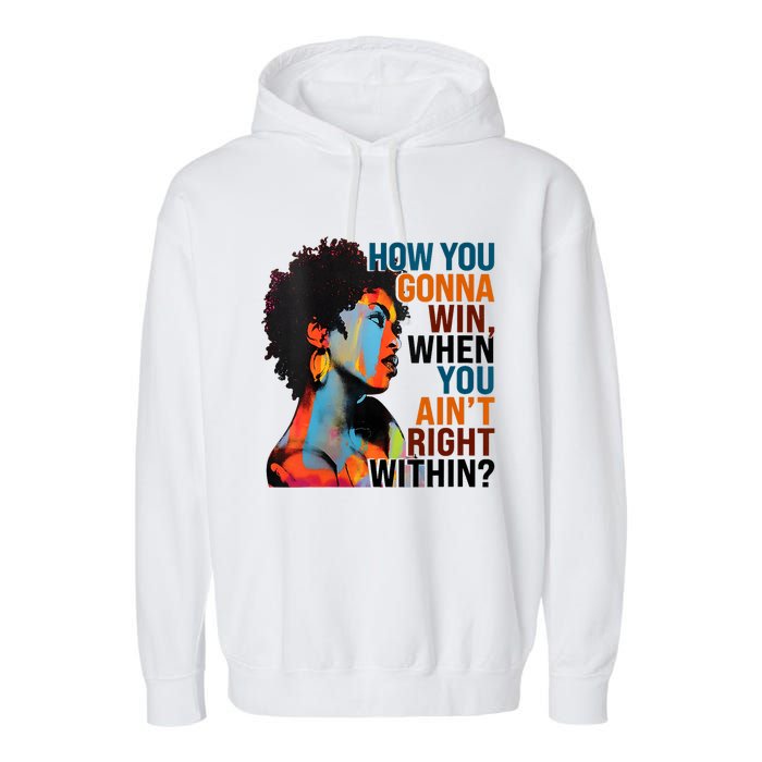 How You Gonna Win When You AinT Right Within Garment-Dyed Fleece Hoodie