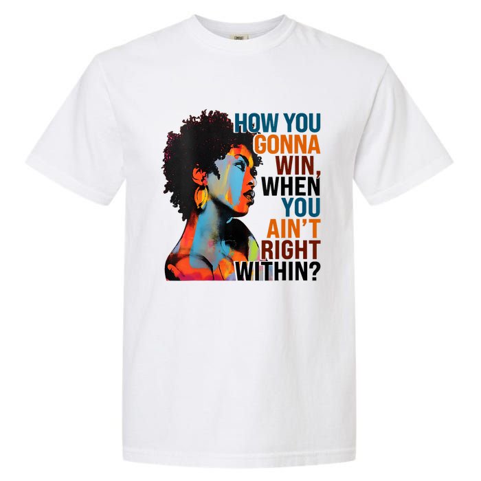 How You Gonna Win When You AinT Right Within Garment-Dyed Heavyweight T-Shirt