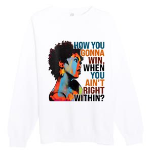 How You Gonna Win When You AinT Right Within Premium Crewneck Sweatshirt