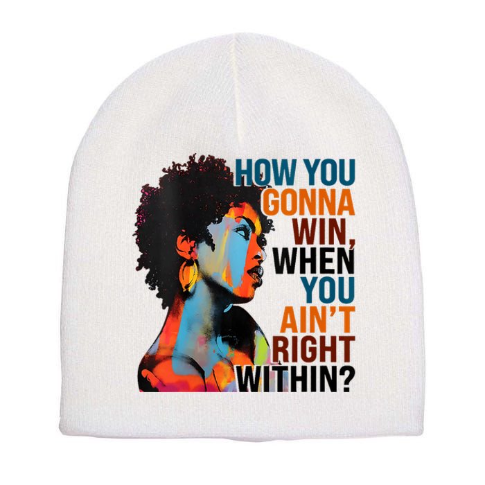 How You Gonna Win When You AinT Right Within Short Acrylic Beanie