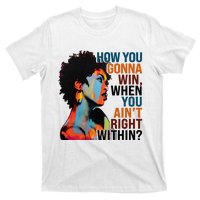 How You Gonna Win When You Aint Right Within T-Shirt