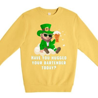 Have You Hugged Your Bartender Today? St Patricks Day Great Gift Premium Crewneck Sweatshirt