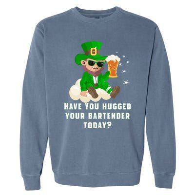 Have You Hugged Your Bartender Today? St Patricks Day Great Gift Garment-Dyed Sweatshirt