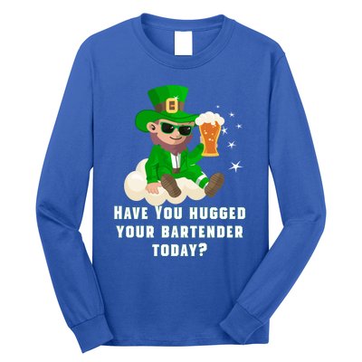 Have You Hugged Your Bartender Today? St Patricks Day Great Gift Long Sleeve Shirt