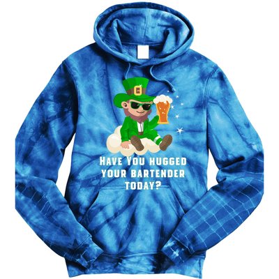 Have You Hugged Your Bartender Today? St Patricks Day Great Gift Tie Dye Hoodie