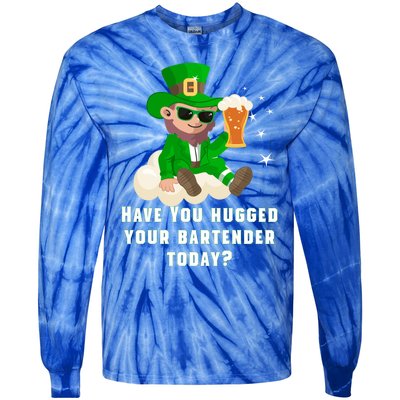 Have You Hugged Your Bartender Today? St Patricks Day Great Gift Tie-Dye Long Sleeve Shirt