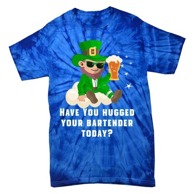 Have You Hugged Your Bartender Today? St Patricks Day Great Gift Tie-Dye T-Shirt