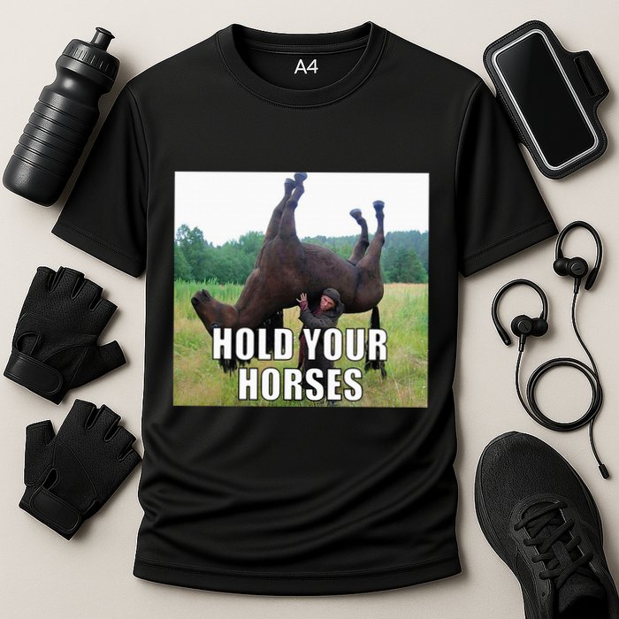 Hold Your Horses Funny Meme Cooling Performance Crew T-Shirt