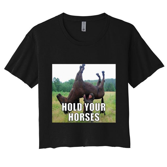Hold Your Horses Funny Meme Crop Top