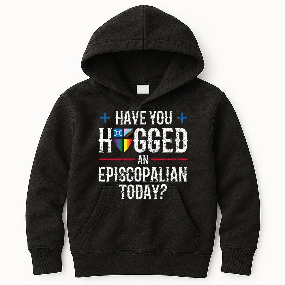 Have You Hugged An Episcopalian Today? Church Kids Hoodie