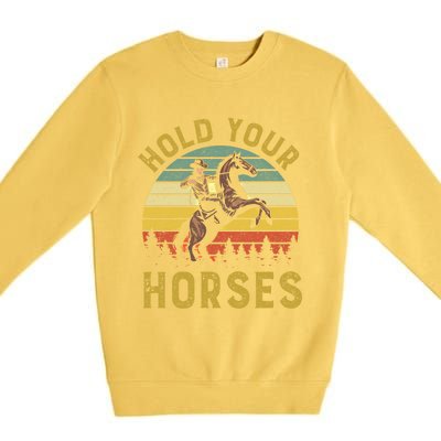 Hold Your Horses Western Rodeo Cow Country Lover Gift Premium Crewneck Sweatshirt