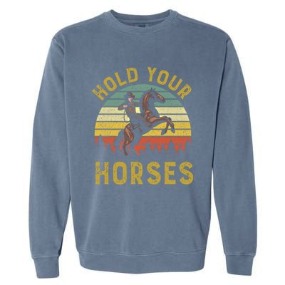 Hold Your Horses Western Rodeo Cow Country Lover Gift Garment-Dyed Sweatshirt