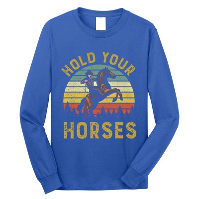 Hold Your Horses Western Rodeo Cow Country Lover Gift Long Sleeve Shirt