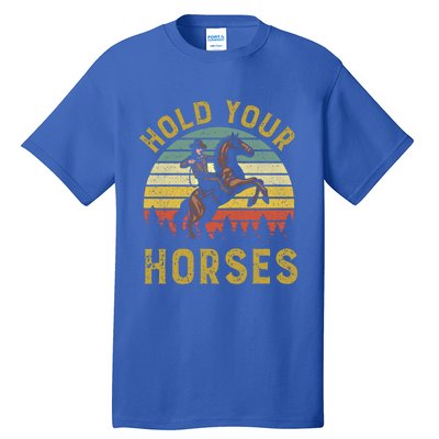 Hold Your Horses Western Rodeo Cow Country Lover Gift Tall T-Shirt