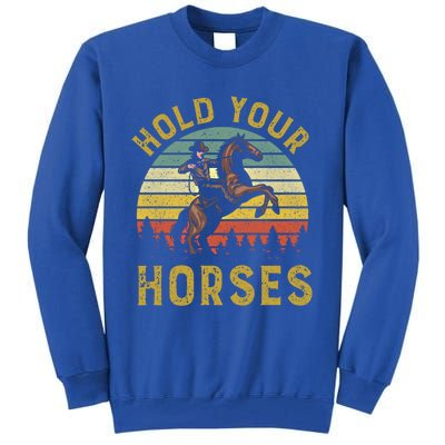 Hold Your Horses Western Rodeo Cow Country Lover Gift Tall Sweatshirt