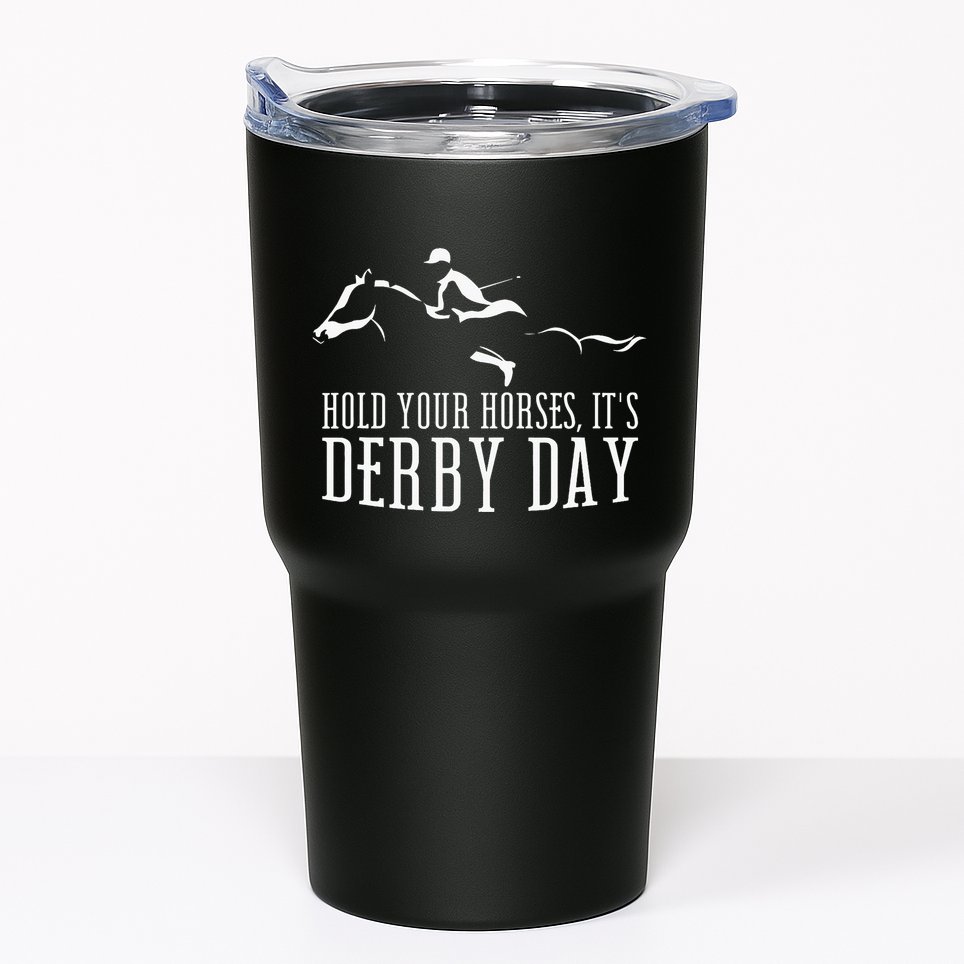 Hold Your Horses ItS Derby Day Horse Jockey Tumbler