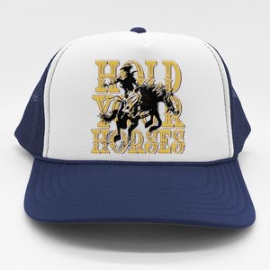 Hold Your Horse Horsing Cowboy Cowgirl Western Trucker Hat