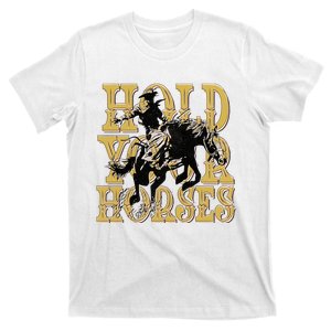 Hold Your Horse Horsing Cowboy Cowgirl Western T-Shirt