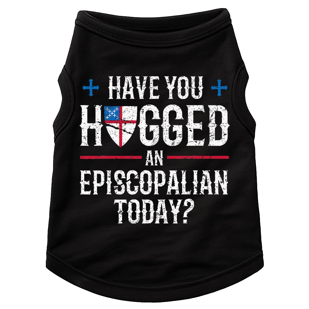 Have You Hugged An Episcopalian Religious Christian Church Doggie Tank