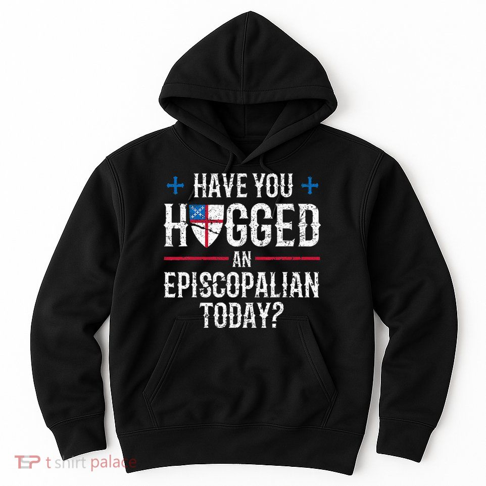 Have You Hugged An Episcopalian Religious Christian Church Hoodie