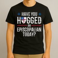 Have You Hugged An Episcopalian Religious Christian Church T-Shirt