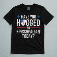 Have You Hugged An Episcopalian Religious Christian Church T-Shirt