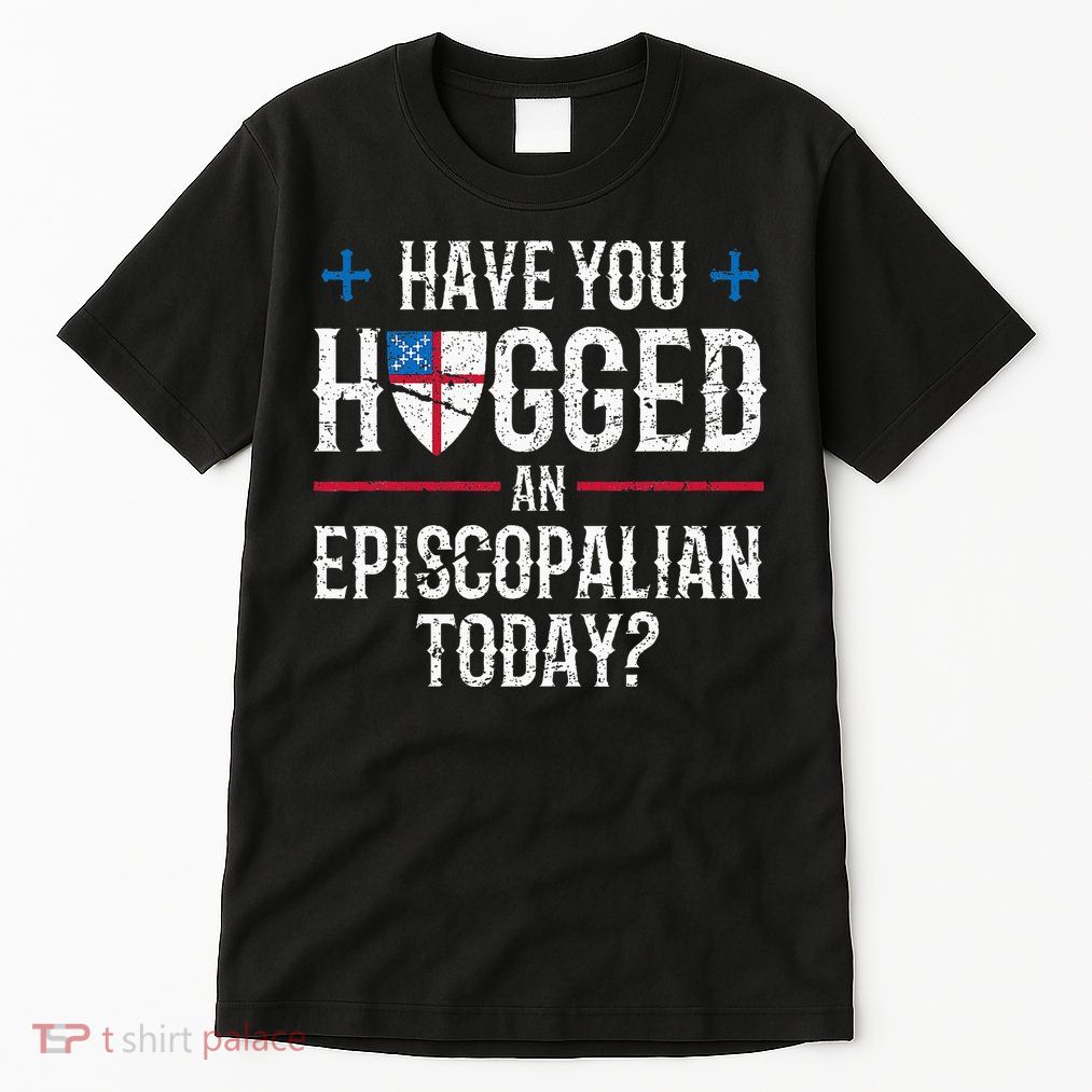 Have You Hugged An Episcopalian Religious Christian Church Tall T-Shirt