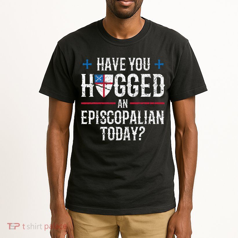 Have You Hugged An Episcopalian Religious Christian Church Tall T-Shirt