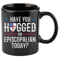 Have You Hugged An Episcopalian Religious Christian Church 11oz C Handle Ceramic Mug
