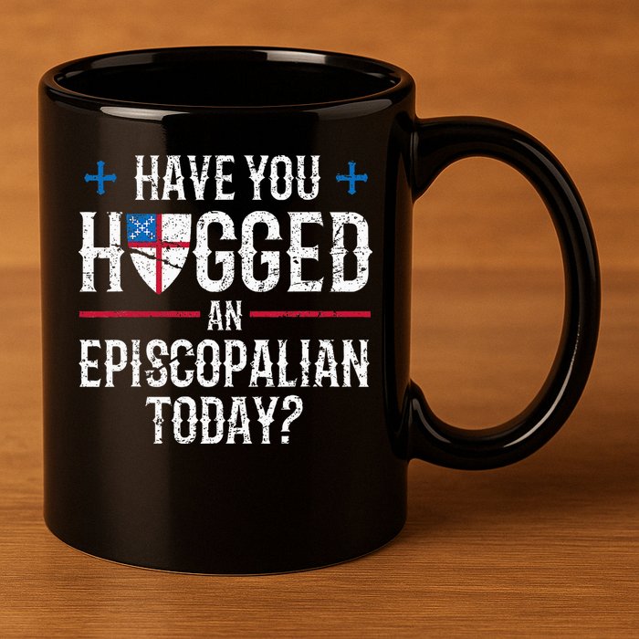Have You Hugged An Episcopalian Religious Christian Church 11oz C Handle Ceramic Mug