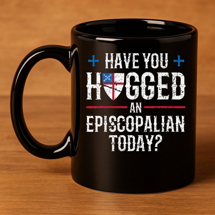 Have You Hugged An Episcopalian Religious Christian Church 11oz C Handle Ceramic Mug
