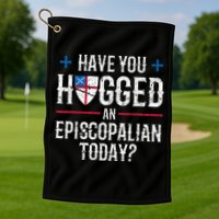 Have You Hugged An Episcopalian Religious Christian Church Golf Towel