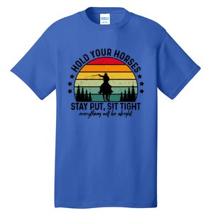 Hold Your Horses Stay Put Stress Awareness Month Horseback Cool Gift Tall T-Shirt