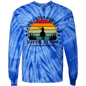 Hold Your Horses Stay Put Stress Awareness Month Horseback Cool Gift Tie-Dye Long Sleeve Shirt