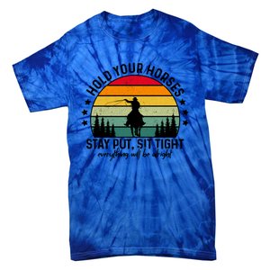 Hold Your Horses Stay Put Stress Awareness Month Horseback Cool Gift Tie-Dye T-Shirt