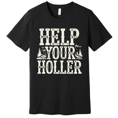 Help Your Holler – Support Appalachia Neighbors Premium T-Shirt