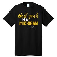 Hail Yeah Im A Michigan Michigan For Women Tall T-Shirt