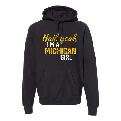 Hail Yeah Im A Michigan Michigan For Women Premium Hoodie