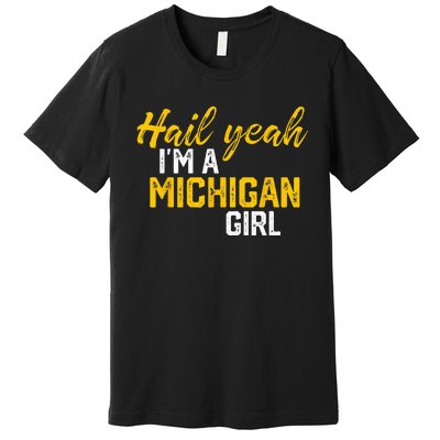 Hail Yeah Im A Michigan Michigan For Women Premium T-Shirt