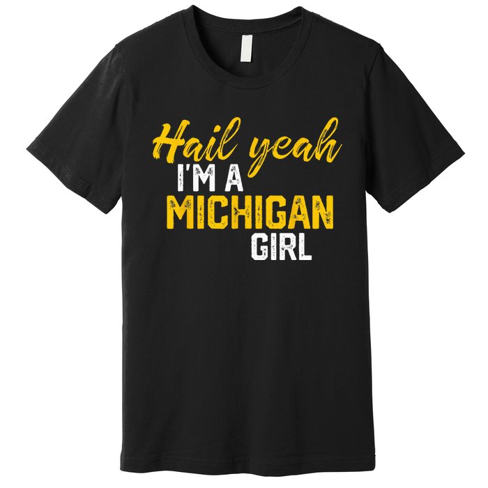 Hail Yeah Im A Michigan Michigan For Women Premium T-Shirt