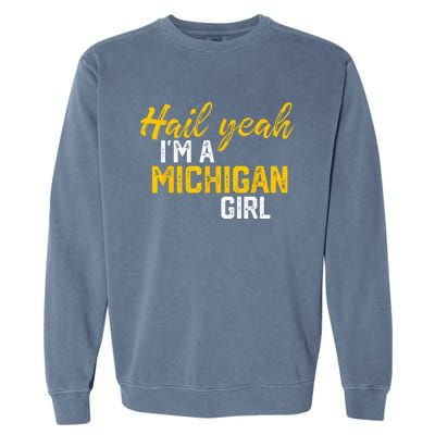 Hail Yeah Im A Michigan Michigan For Women Garment-Dyed Sweatshirt