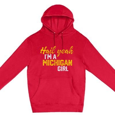 Hail Yeah Im A Michigan Michigan For Women Premium Pullover Hoodie