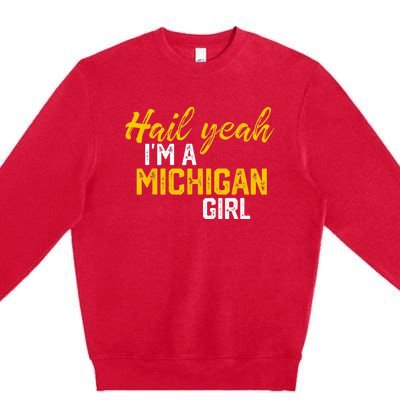 Hail Yeah Im A Michigan Michigan For Women Premium Crewneck Sweatshirt