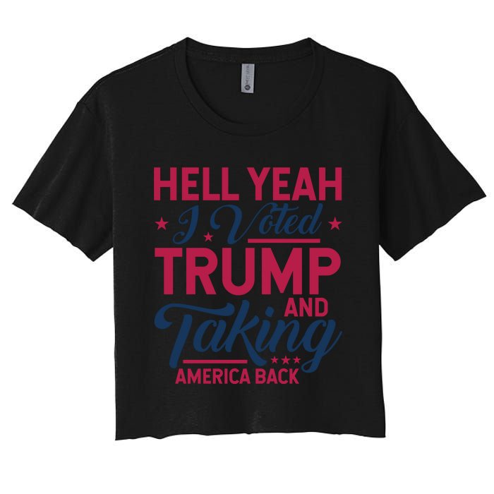 Hell Yeah I Voted Trump & Taking America Back Statement Women's Crop Top Tee