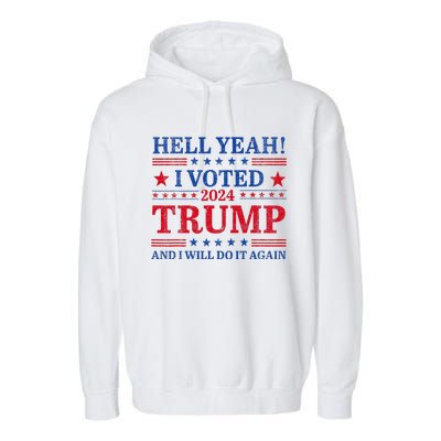 Hell Yeah I Voted Trump And I Will Do It AgainTrump Support Garment-Dyed Fleece Hoodie