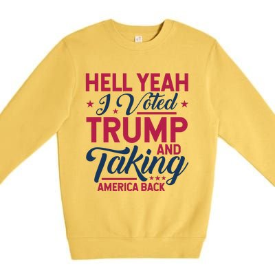 Hell Yeah I Voted Trump And Taking America Back Premium Crewneck Sweatshirt