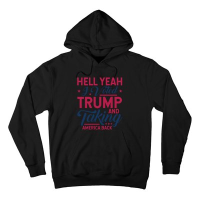 Hell Yeah I Voted Trump And Taking America Back Hoodie