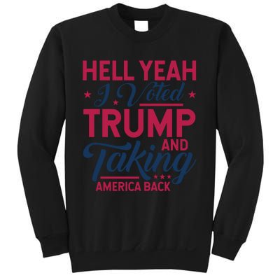 Hell Yeah I Voted Trump And Taking America Back Sweatshirt